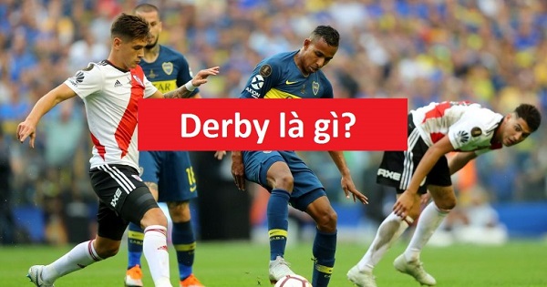 Derby là gì? Bộ sưu tập các trận Derby nổi tiếng